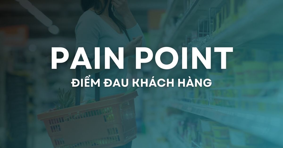 Pain Point là gì? Cách xác định điểm đau của khách hàng