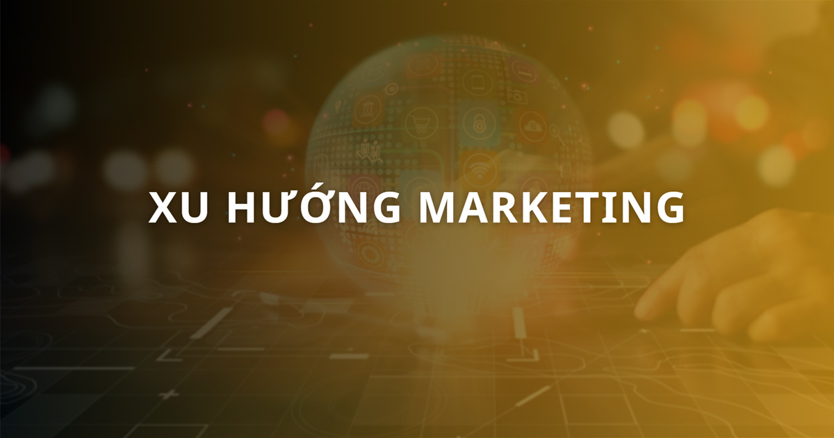 Top 9+ Xu hướng Marketing sẽ thống trị mạnh mẽ năm 2026