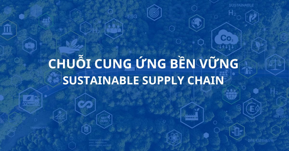 Phát triển chuỗi cung ứng bền vững thời đại công nghệ