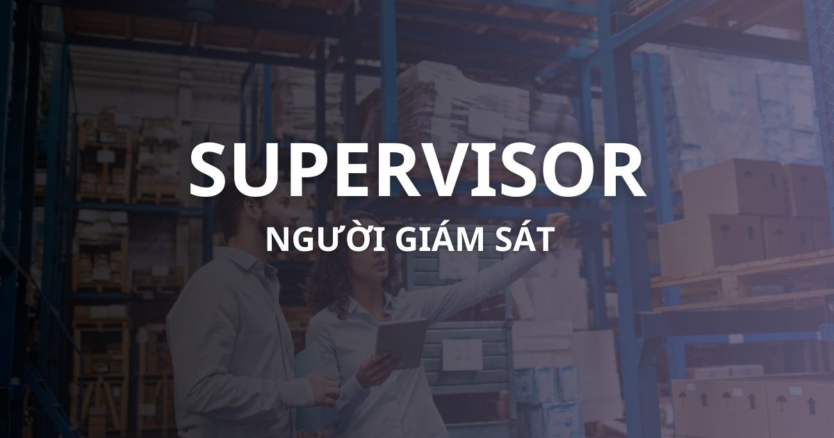 Supervisor là gì? Yêu cầu của vị trí giám sát viên