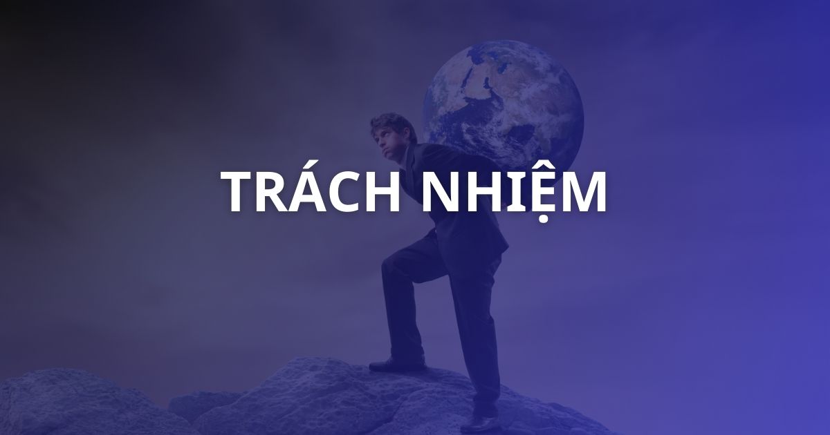 Trách nhiệm là gì? Ý nghĩa, biểu hiện của người có trách nhiệm