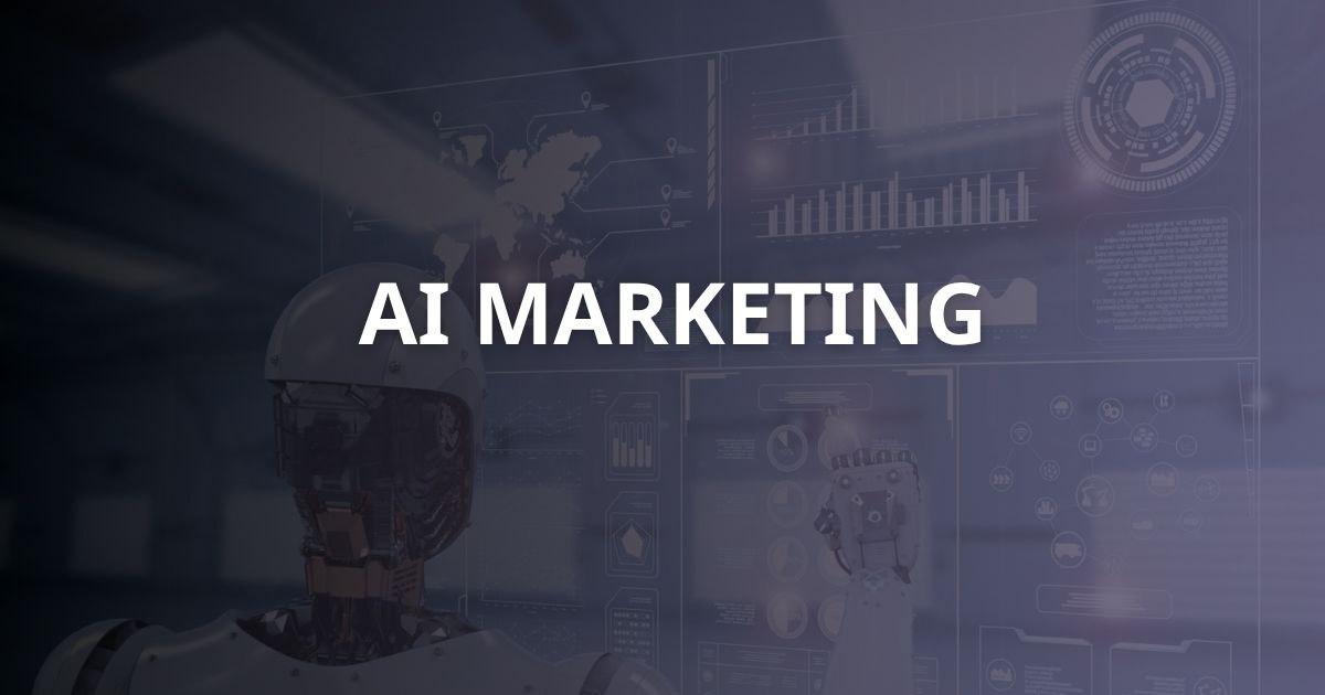 AI Marketing là gì? Vai trò và ứng dụng của AI trong Marketing